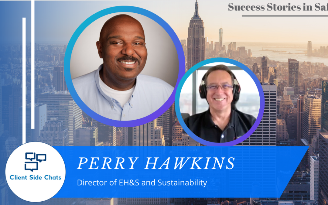 Success Stories in Safety – Perry Hawkins || Client Side Chats