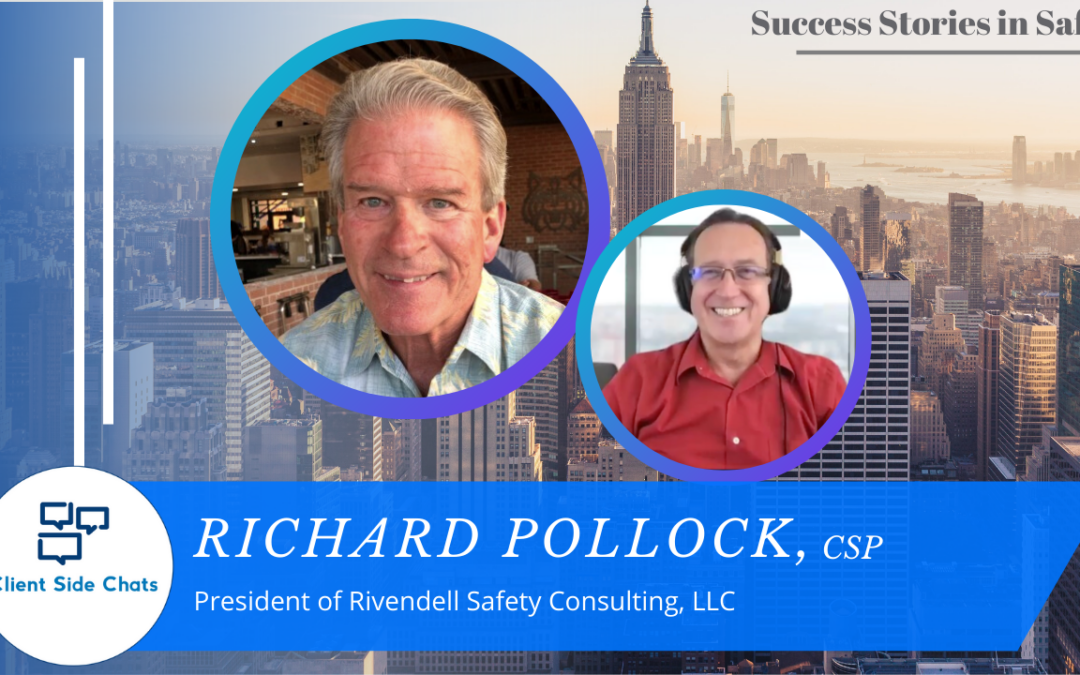 Success Stories in Safety – Richard Pollock, CSP || Client Side Chats