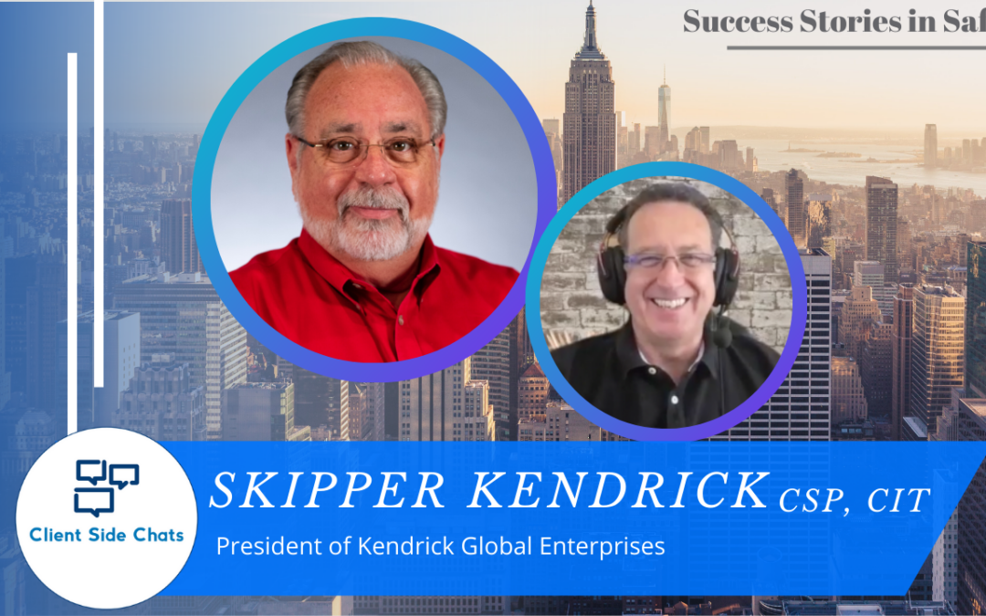The Role of Today’s Safety Professional – Skipper Kendrick, CSP || Client Side Chats